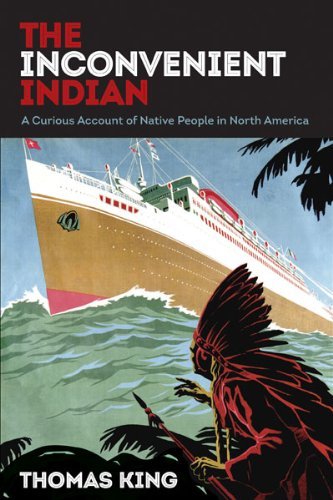 Thomas King/The Inconvenient Indian@ A Curious Account of Native People in North Ameri